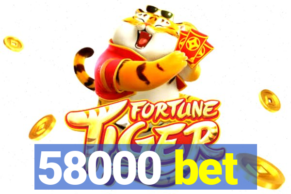 58000 bet